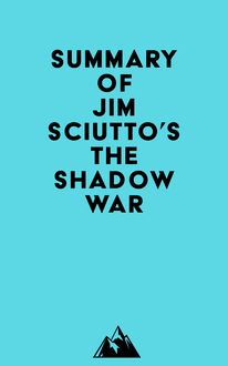 Summary of Jim Sciutto s The Shadow War