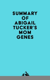 Summary of Abigail Tucker s Mom Genes