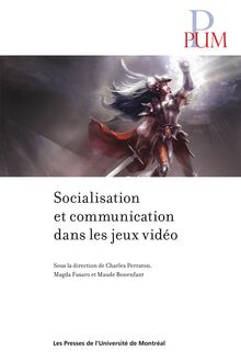 Socialisation et communication dans les jeux vidéo : Sous la direction de Charles Perraton, Magda Fusaro et Maude Bonenfan