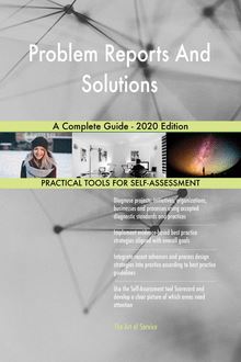 Problem Reports And Solutions A Complete Guide - 2020 Edition