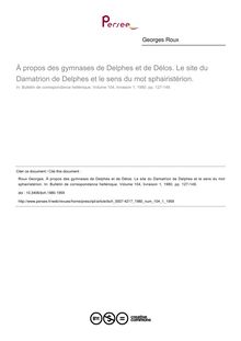 À propos des gymnases de Delphes et de Délos. Le site du Damatrion de Delphes et le sens du mot sphairistérion. - article ; n°1 ; vol.104, pg 127-149