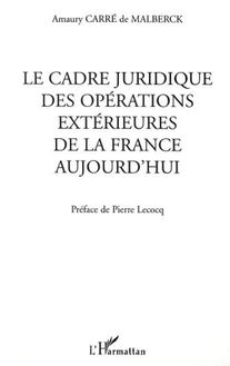 LE CADRE JURIDIQUE DES OPÉRATIONS EXTÉRIEURES DE LA FRANCE AUJOURD HUI