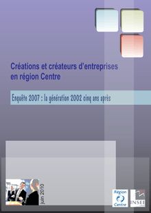 Créations et créateurs d entreprises en région CentreEnquête 2007 : la génération 2002 cinq ans après 