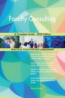 Faculty Consulting A Complete Guide - 2020 Edition