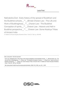Nalinaksha Dutt : Early history of the spread of Buddhism and the Buddhist schools Bimala Charan Law : The Life and Work of Buddhaghosa Charan Law : The Buddhist Conception of spirits Charan Law : Heaven and Hell in Buddhist perspective  Charan Law :Some Ksatriya Tribes of Ancient India - article ; n°1 ; vol.25, pg 485-488