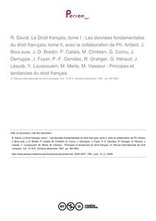 R. David, Le Droit français, tome I : Les données fondamentales du droit fran­çais; tome II, avec la collaboration de Ph. Ardant, J. Boui.ouis, J.-D. Bredin, P. Catala, M. Chrétien, G. Cornu, J. Derruppe, J. Foyer, P.-F. Gonidec, R. Granger, G. Héraud, J. Léauté, Y. Loussouarn, M. Merle, M. Vasseur : Principes et tendances du droit français - note biblio ; n°4 ; vol.13, pg 861-863