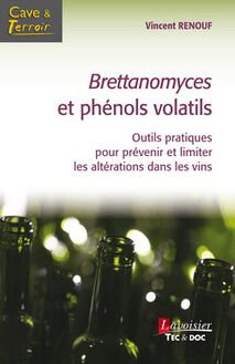 Brettanomyces et phénols volatils : Outils pratiques pour prévenir et limiter les altérations dans les vins (Coll. Cave & Terroir)