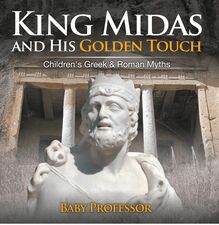 King Midas and His Golden Touch-Children s Greek & Roman Myths