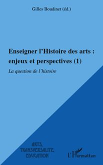 Enseigner l Histoire des arts : enjeux et perspectives (1)