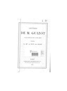 Lettres de M. Guizot à sa famille et à ses amis / recueillies par Mme de Witt, née Guizot