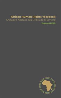 African Human Rights Yearbook / Annuaire Africain des Droits de l’Homme Volume 1 (2017)