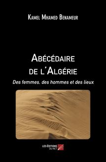 Abécédaire de l Algérie : Des femmes, des hommes et des lieux