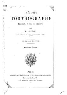 Méthode d orthographe : exercices, devoirs et principes (Deuxième édition) / par L.-C. Michel,...