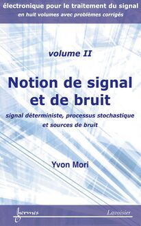 Notion de signal et de bruit : signal déterministe, processus stochastique et sources de bruit (Manuel d électronique pour le traitement du signal avec problèmes corrigés Vol. 2)
