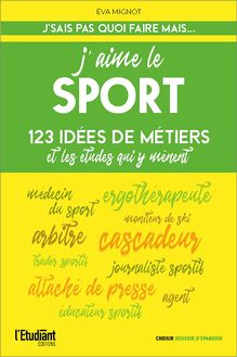 J aime le sport - 123 idées de métiers et les études pour y arriver !