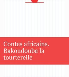 Contes africains. Bakoudouba la tourterelle