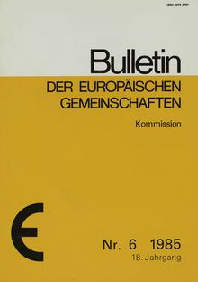 Bulletin der europäischen Gemeinschaften. nr. 6 1985 18. Jahrgang