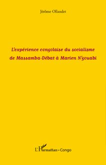 L expérience congolaise du socialisme de Massamba-Débat à Marien N gouabi