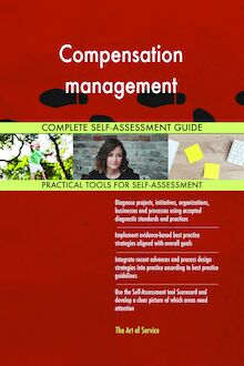 Compensation management Complete Self-Assessment Guide