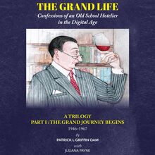 The Grand Life: Confessions of an Old School Hotelier in the Digital Age