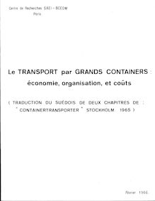 Le transport par grands containers. Economie, organisation et coûts (Traduction de deux chapitres d un document suédois "Containertransporter" Stockholm 1965).