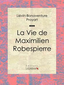 La Vie de Maximilien Robespierre