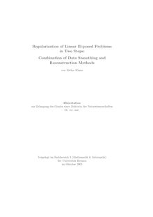 Regularization of linear ill-posed problems in two steps [Elektronische Ressource] : combination of data smoothing and reconstruction methods / von Esther Klann