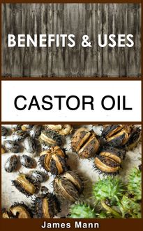 Castor Oil Benefits and Uses James Mann