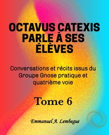 Octavus Catexis parle á ses élèves Tome 6