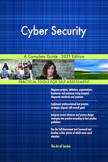 Cyber Security A Complete Guide - 2021 Edition