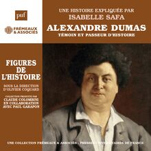 Alexandre Dumas. Témoin et passeur d histoire : Une biographie expliquée