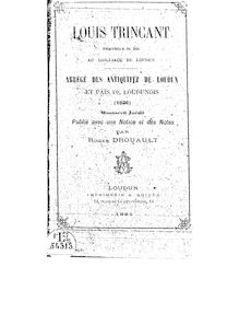 Abrégé des antiquitez de Loudun et païs de Loudunois (1626) / Louis Trincant,... ; manuscrit inédit publié avec une notice et des notes par Roger Drouault