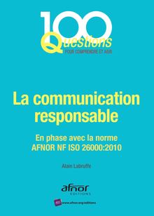 La communication responsable - En phase avec la norme AFNOR NF ISO 26000:2010 