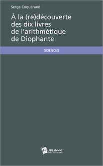 À la (re)découverte des dix livres de l arithmétique de Diophante