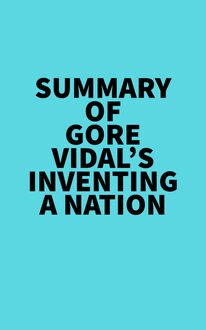 Summary of Gore Vidal s Inventing A Nation
