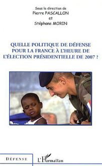 Quelle politique de défense pour la France à l heure de l élection présidentielle de 2007 ?