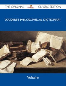 Voltaire s Philosophical Dictionary - The Original Classic Edition
