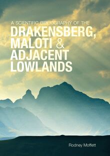 Scientific Bibliography of the Drakensberg, Maloti and Adjacent Lowlands, A
