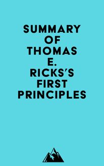 Summary of Thomas E. Ricks s First Principles