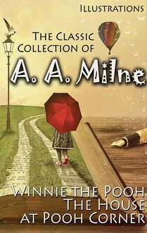 The Classic Collection of A. A. Milne. Illustrations : Winnie the Pooh, The House at Pooh Corner