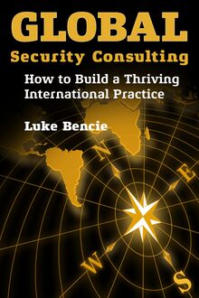Global Security Consulting: How to Build a Thriving International Practice