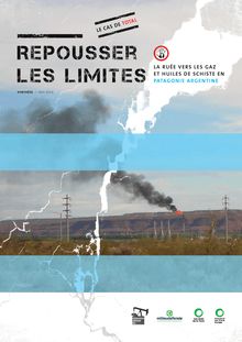 Rapport Repousser les limites - La ruée vers les gaz et huiles de schiste en Patagonie argentine, réalisé par les Amis de la Terre