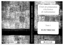 Pierre Louche - Cours de préparation à la licence radioamateur - URC - Volume 1 - Electricité - Fr