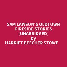 Sam Lawson s Oldtown Fireside Stories (Unabridged)
