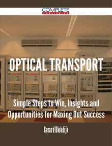 Optical Transport - Simple Steps to Win, Insights and Opportunities for Maxing Out Success