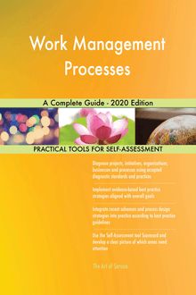 Work Management Processes A Complete Guide - 2020 Edition
