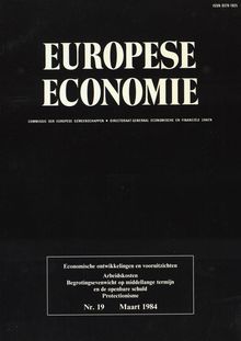 EUROPESE ECONOMIE. Economische ontwikkelingen en vooruitzichten Arbeidskosten Begrotingsevenwicht op middellange termijn en de openbare schuld Protectionisme Nr. 19 Maart 1984