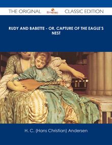 Rudy and Babette - Or, Capture of The Eagle s Nest - The Original Classic Edition
