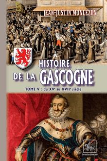 Histoire de la Gascogne (Tome 5 : du XVe au XVIIe siècle)