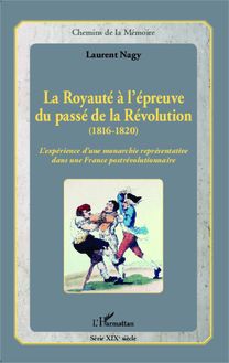 La Royauté à l épreuve du passé de la Révolution (1816-1820)